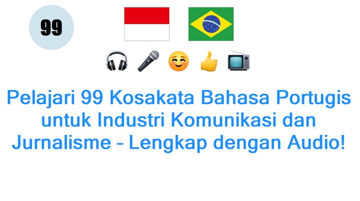 Pelajari 99 Kosakata Bahasa Portugis untuk Industri Komunikasi dan Jurnalisme – Lengkap dengan Audio!